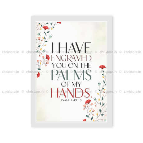 I Have Engraved You On The Palm Of My Hands - Isaiah 49:16