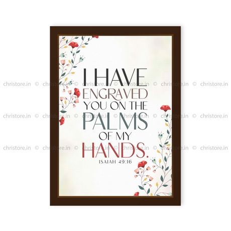 I Have Engraved You On The Palm Of My Hands - Isaiah 49:16