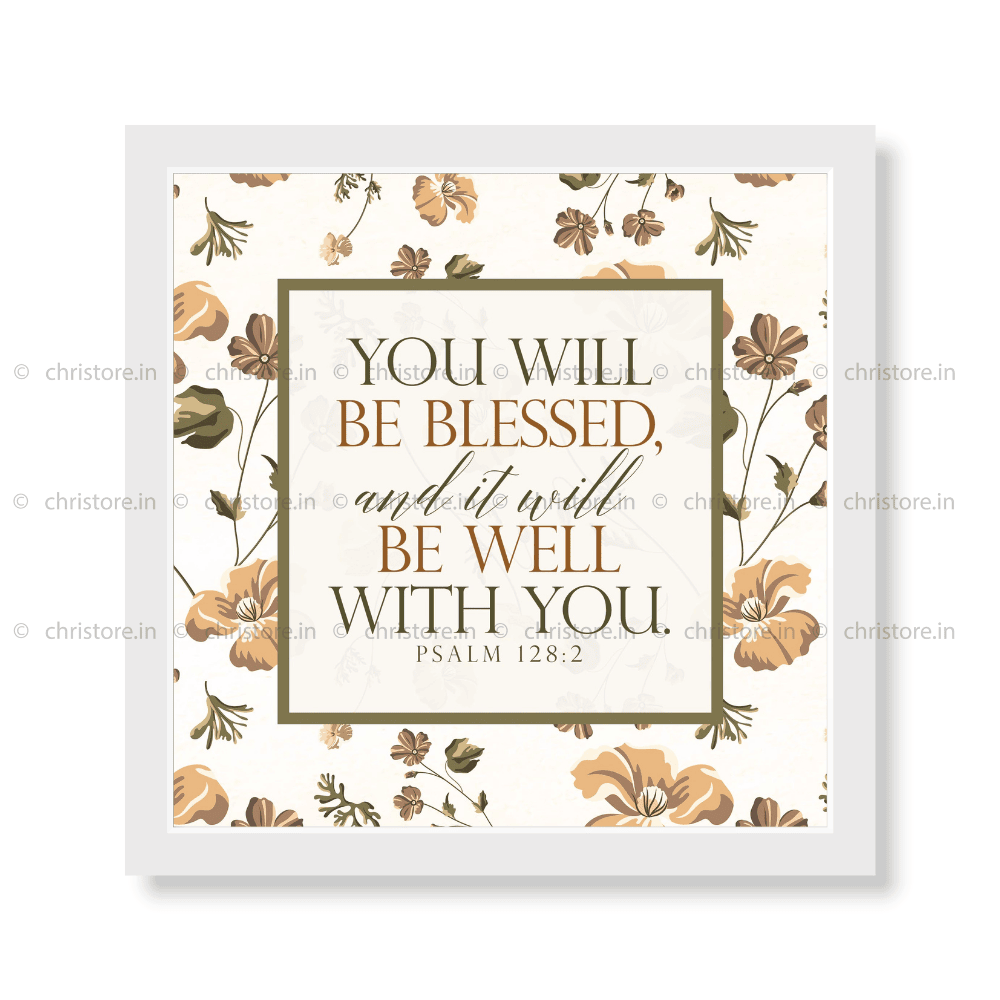 You Will Be Blessed And It Will Be Well - Psalm 128:2