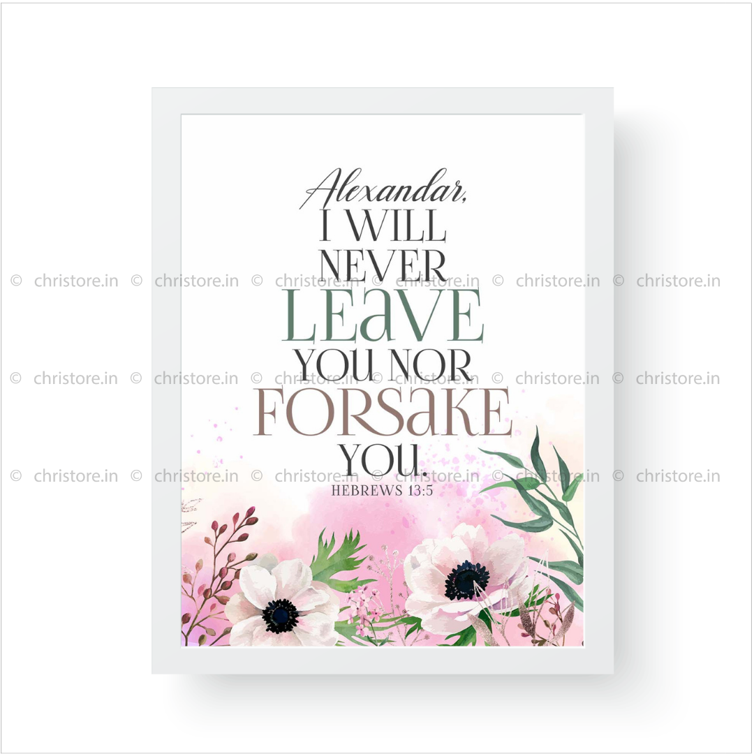 Never Will I Leave You, Never Will I Forsake You - Hebrews 13:5 - Personalized
