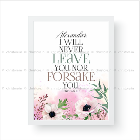 Never Will I Leave You, Never Will I Forsake You - Hebrews 13:5 - Personalized