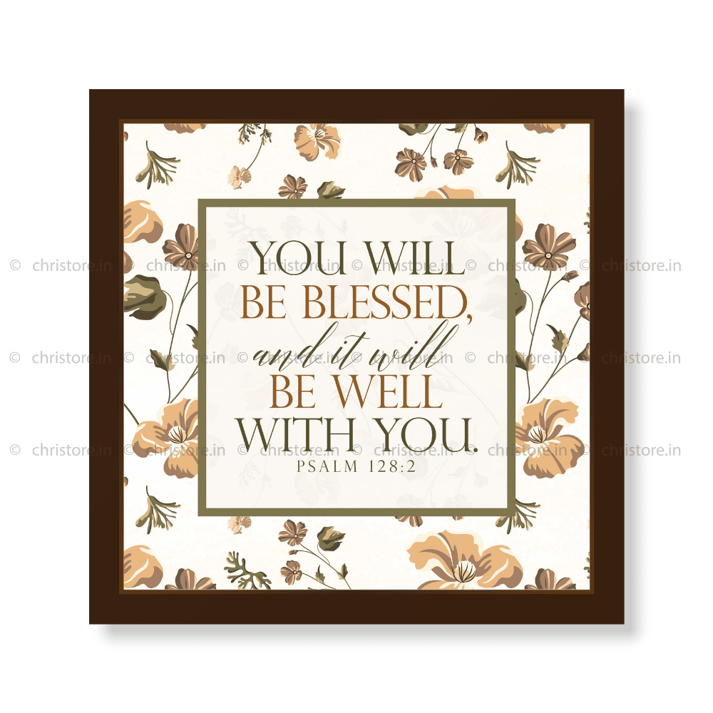 You Will Be Blessed And It Will Be Well - Psalm 128:2