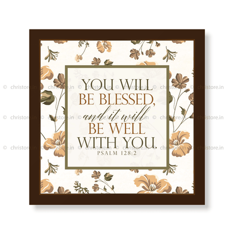 You Will Be Blessed And It Will Be Well - Psalm 128:2