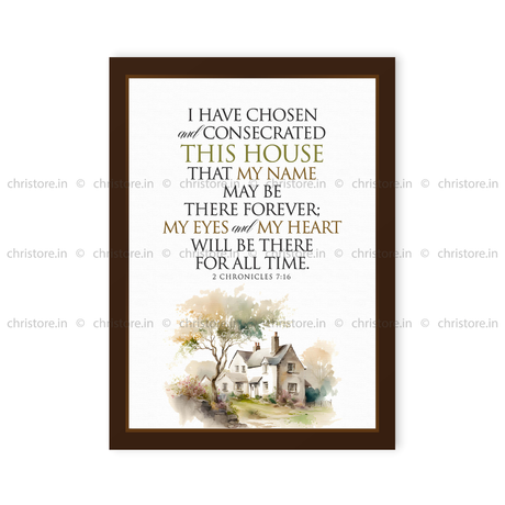 I Have Chosen and Consecrated This House – 2 Chronicles 7:16
