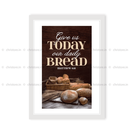 Give Us Today Our Daily Bread - Matthew 6:11