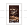 Give Us Today Our Daily Bread - Matthew 6:11