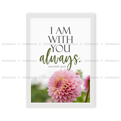 I Am With You Always - Matthew 28:20