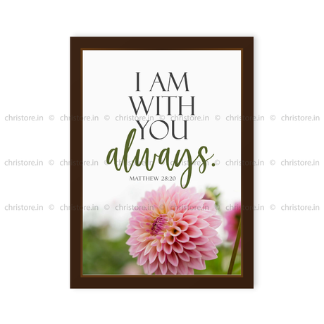 I Am With You Always - Matthew 28:20