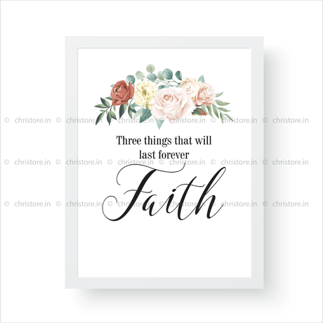 Faith Hope Love Floral Series: Faith - 1 Corinthians 13:13