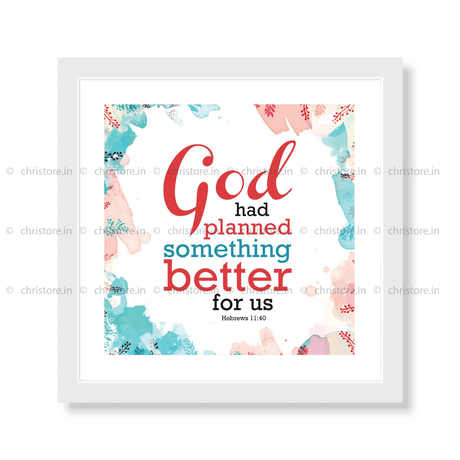 God Had Planned Something Better - Hebrews 11:40