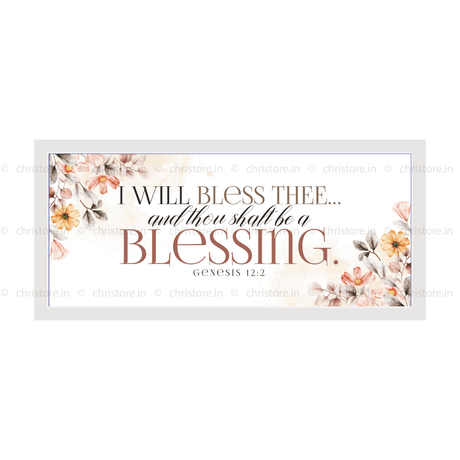 I Will Bless Thee And Thou Shalt Be A Blessing - Genesis 12:2