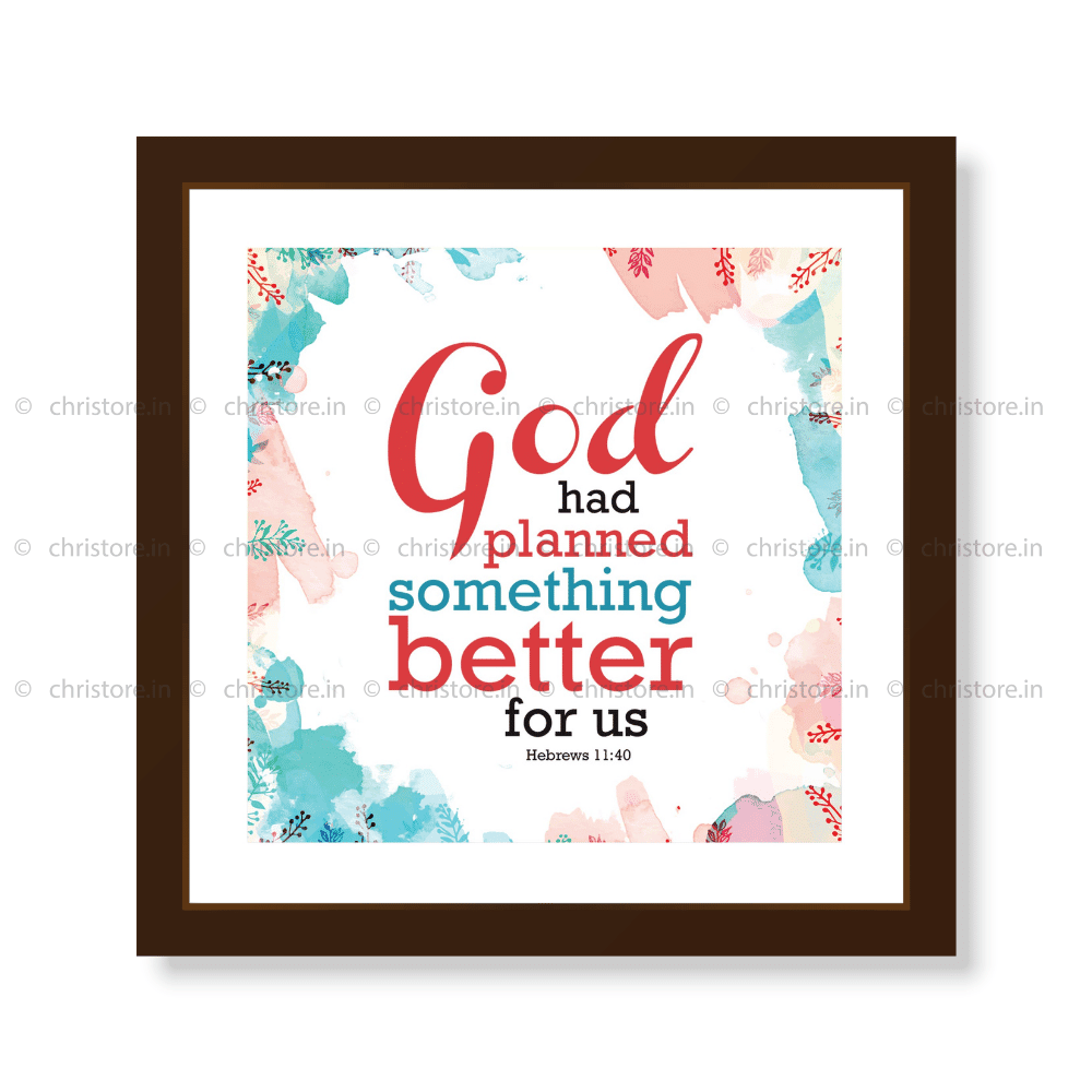 God Had Planned Something Better - Hebrews 11:40