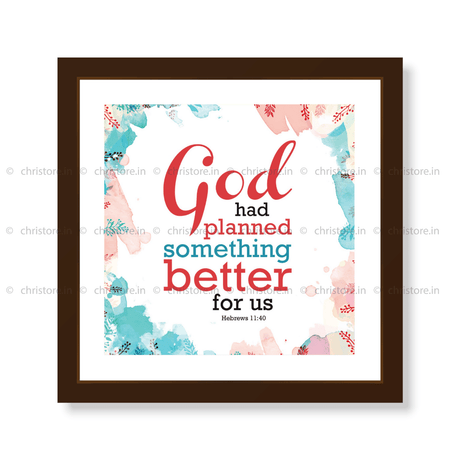 God Had Planned Something Better - Hebrews 11:40