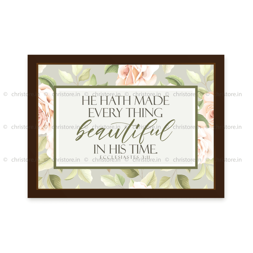 He Has Made Everything Beautiful In His Time - Ecclesiastes 3:11