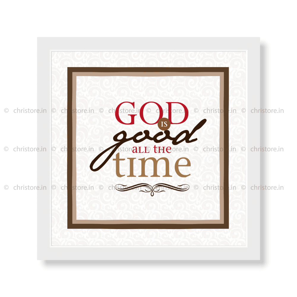 God Is Good All The Time - Christian Quote