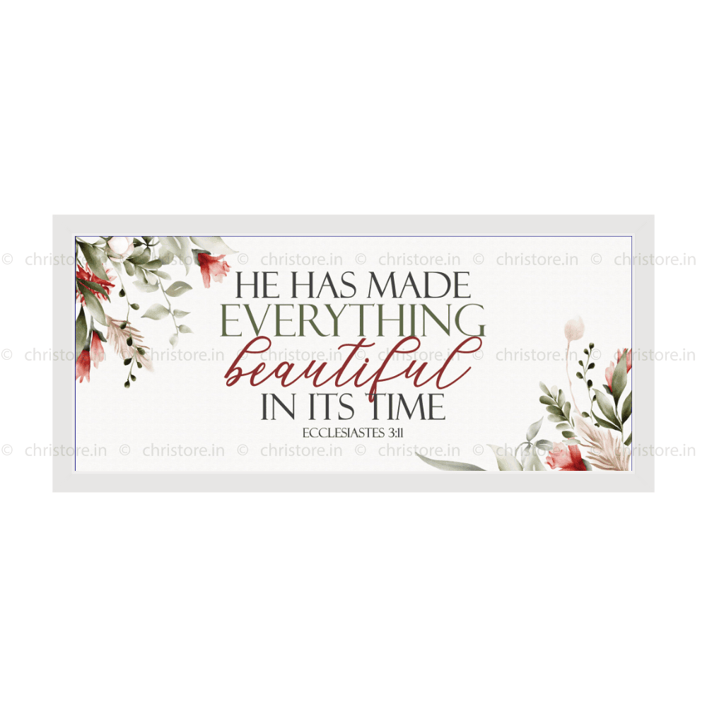 He Has Made Everything Beautiful In His Time - Ecclesiastes 3:11