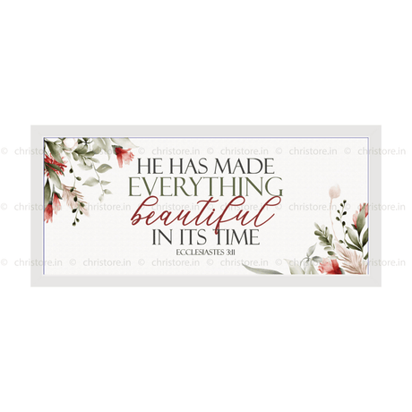 He Has Made Everything Beautiful In His Time - Ecclesiastes 3:11