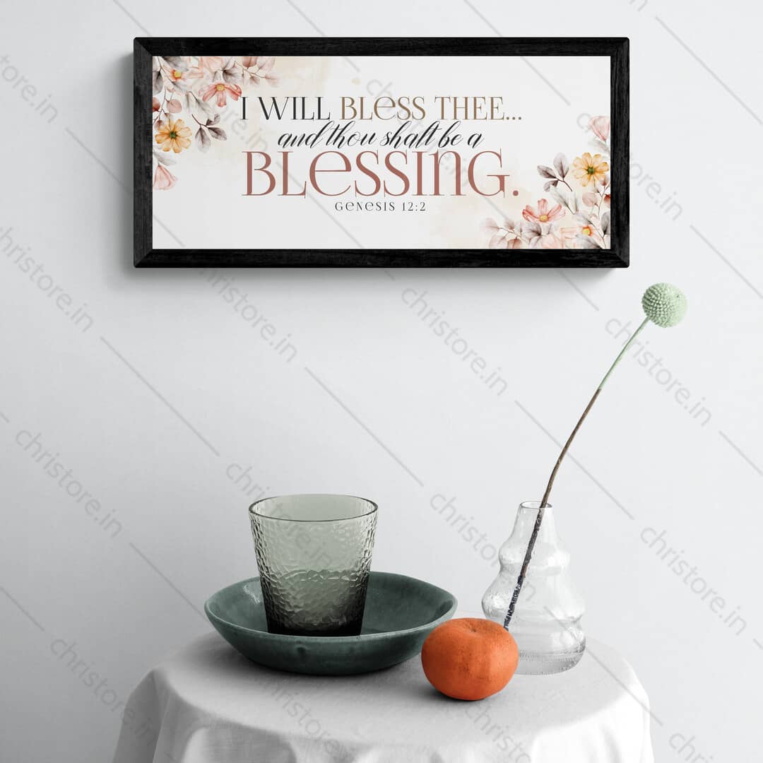 I Will Bless Thee And Thou Shalt Be A Blessing - Genesis 12:2