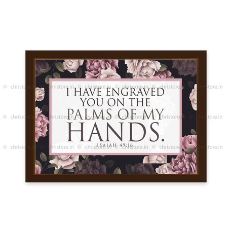 I Have Engraved You On The Palm Of My Hands - Isaiah 49:16