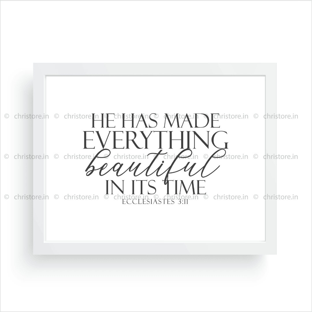 He Has Made Everything Beautiful In His Time - Ecclesiastes 3:11