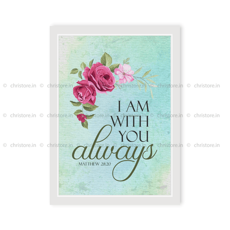 I Am With You Always - Matthew 28:20