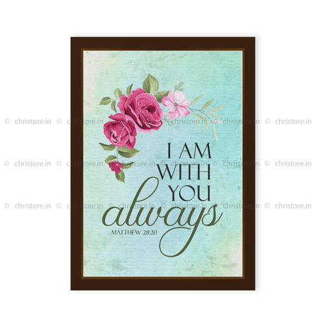 I Am With You Always - Matthew 28:20