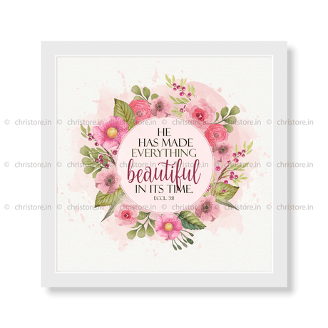 He Has Made Everything Beautiful In His Time - Ecclesiastes 3:11