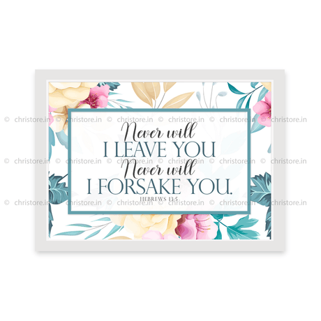 Never Will I Leave You, Never Will I Forsake You - Hebrews 13:5