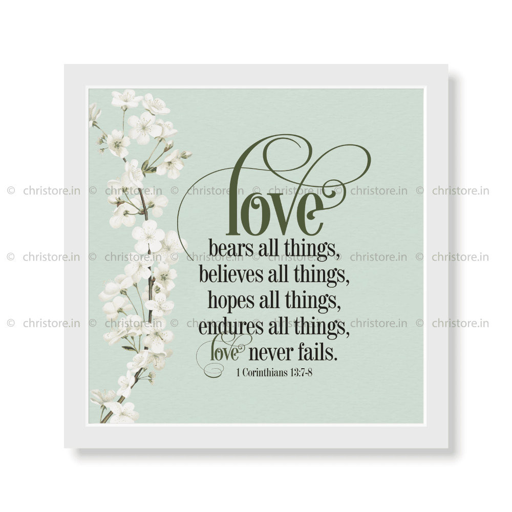 Love Bears All Things, Believes All Things - 1 Corinthians 13:7