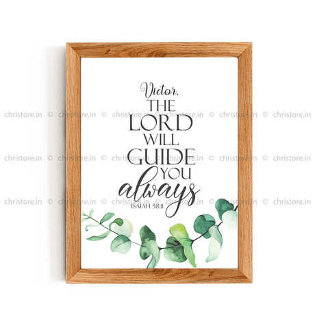 The Lord Will Guide Me Always - Isaiah 58:11 - Personalized