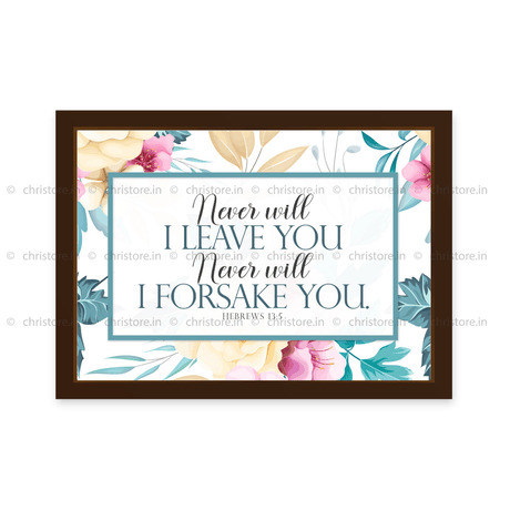 Never Will I Leave You, Never Will I Forsake You - Hebrews 13:5