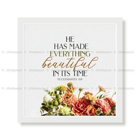 He Has Made Everything Beautiful In His Time - Ecclesiastes 3:11