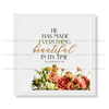 He Has Made Everything Beautiful In His Time - Ecclesiastes 3:11