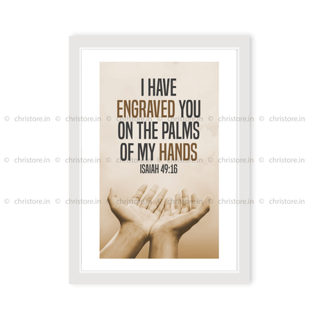 I Have Engraved You On The Palm Of My Hands - Isaiah 49:16