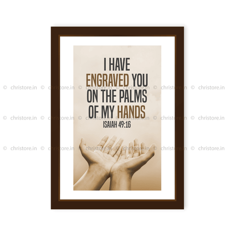 I Have Engraved You On The Palm Of My Hands - Isaiah 49:16