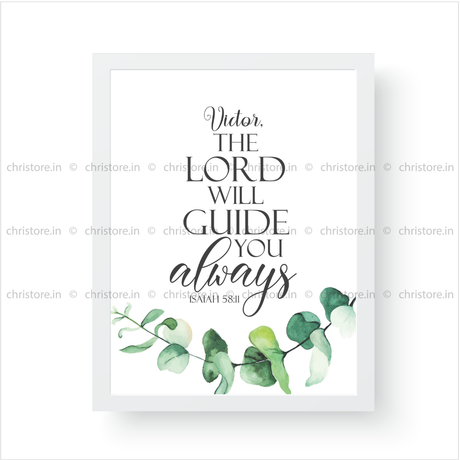 The Lord Will Guide Me Always - Isaiah 58:11 - Personalized