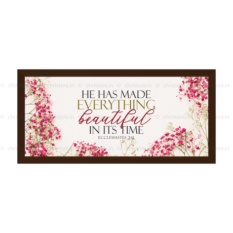 He Has Made Everything Beautiful In His Time - Ecclesiastes 3:11