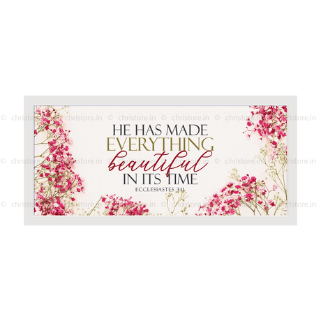 He Has Made Everything Beautiful In His Time - Ecclesiastes 3:11