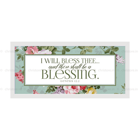 I Will Bless Thee And Thou Shalt Be A Blessing - Genesis 12:2