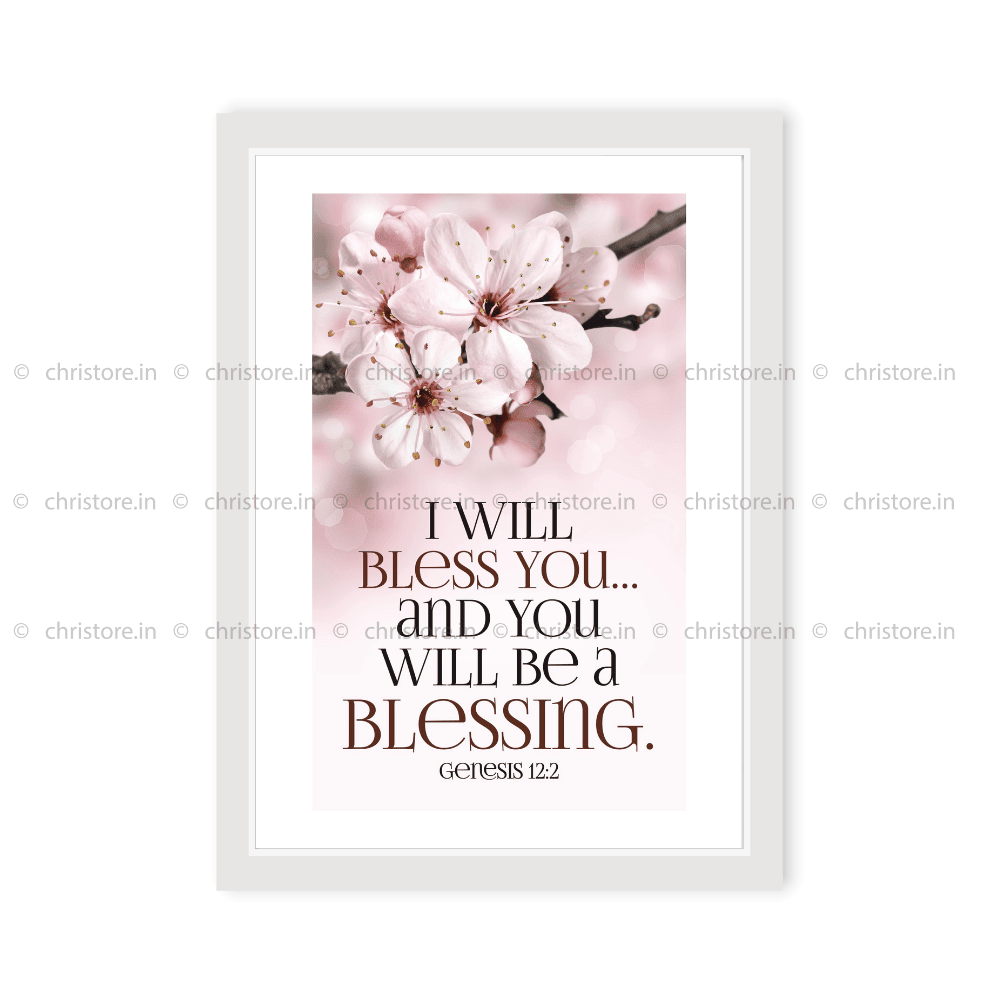 I Will Bless You And You Will Be A Blessing - Genesis 12:2