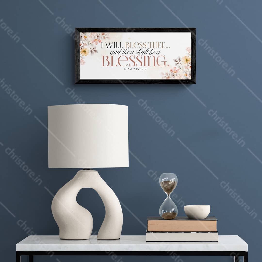 I Will Bless Thee And Thou Shalt Be A Blessing - Genesis 12:2