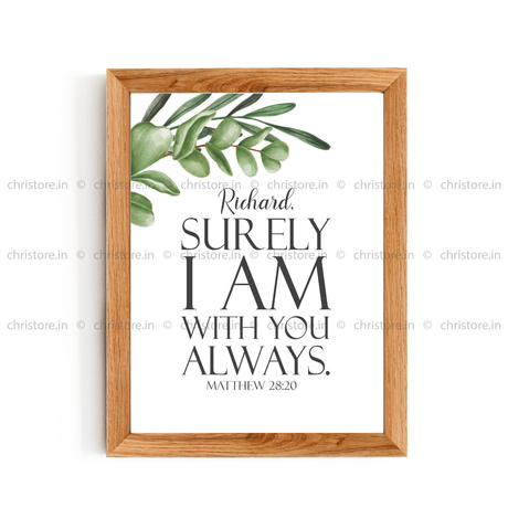 Surely I Am With You Always - Matthew 28:20 - Personalized