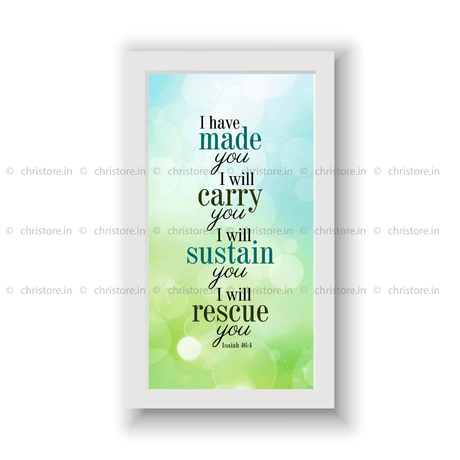 I Have Made You And I Will Carry You - Isaiah 46:4