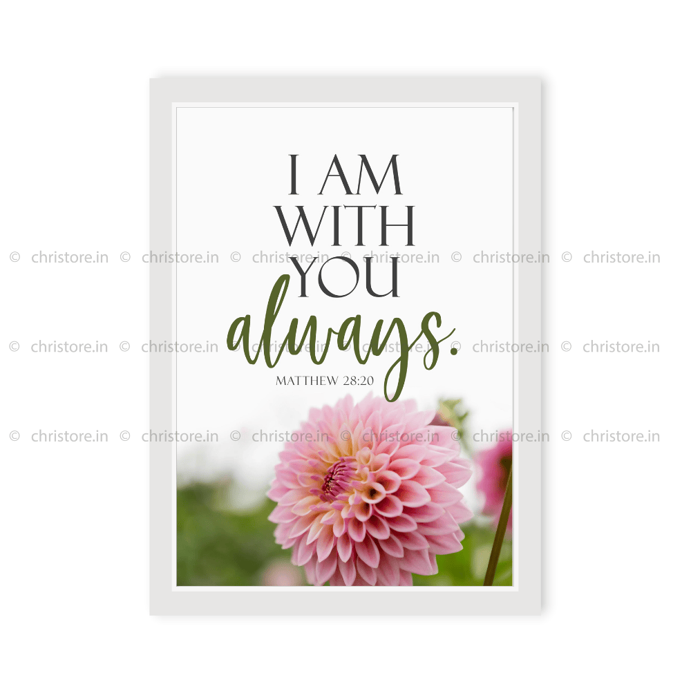 I Am With You Always - Matthew 28:20