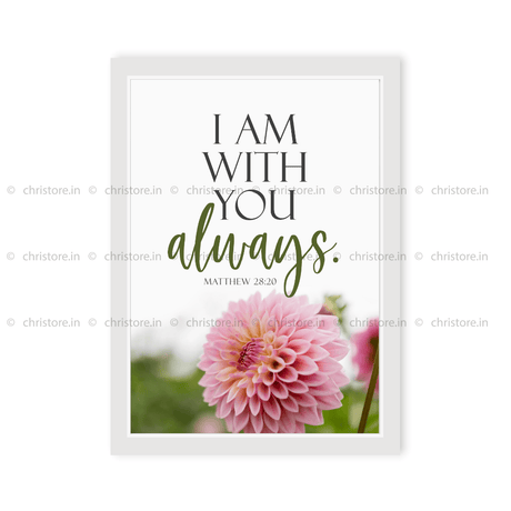 I Am With You Always - Matthew 28:20