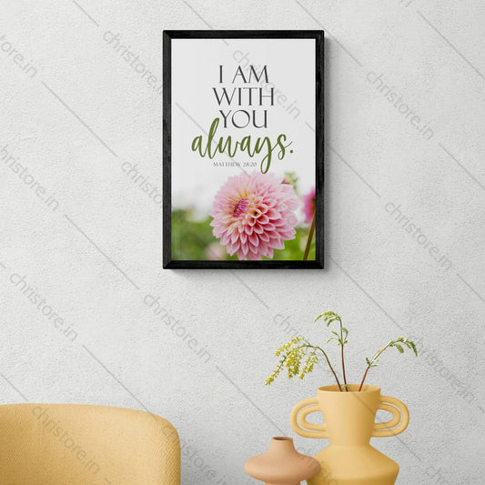I Am With You Always - Matthew 28:20