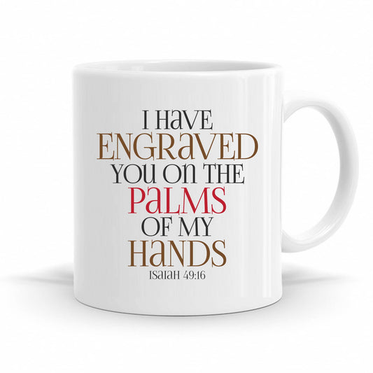 I Have Engraved You On The Palm Of My Hands - Isaiah 49:16