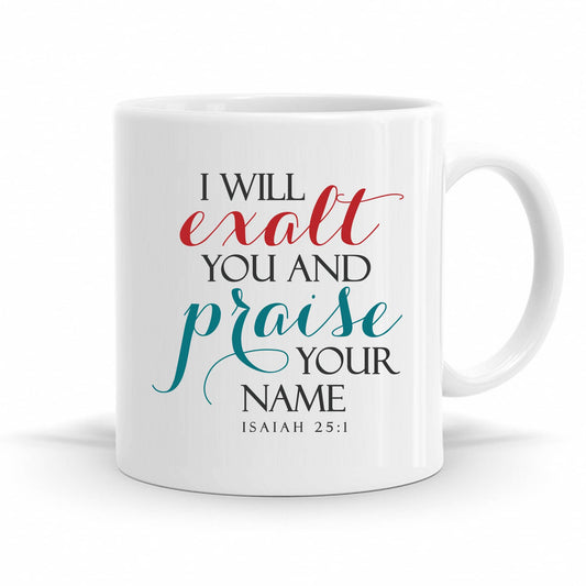 I Will Exalt And Praise Your Name - Isaiah 25:1