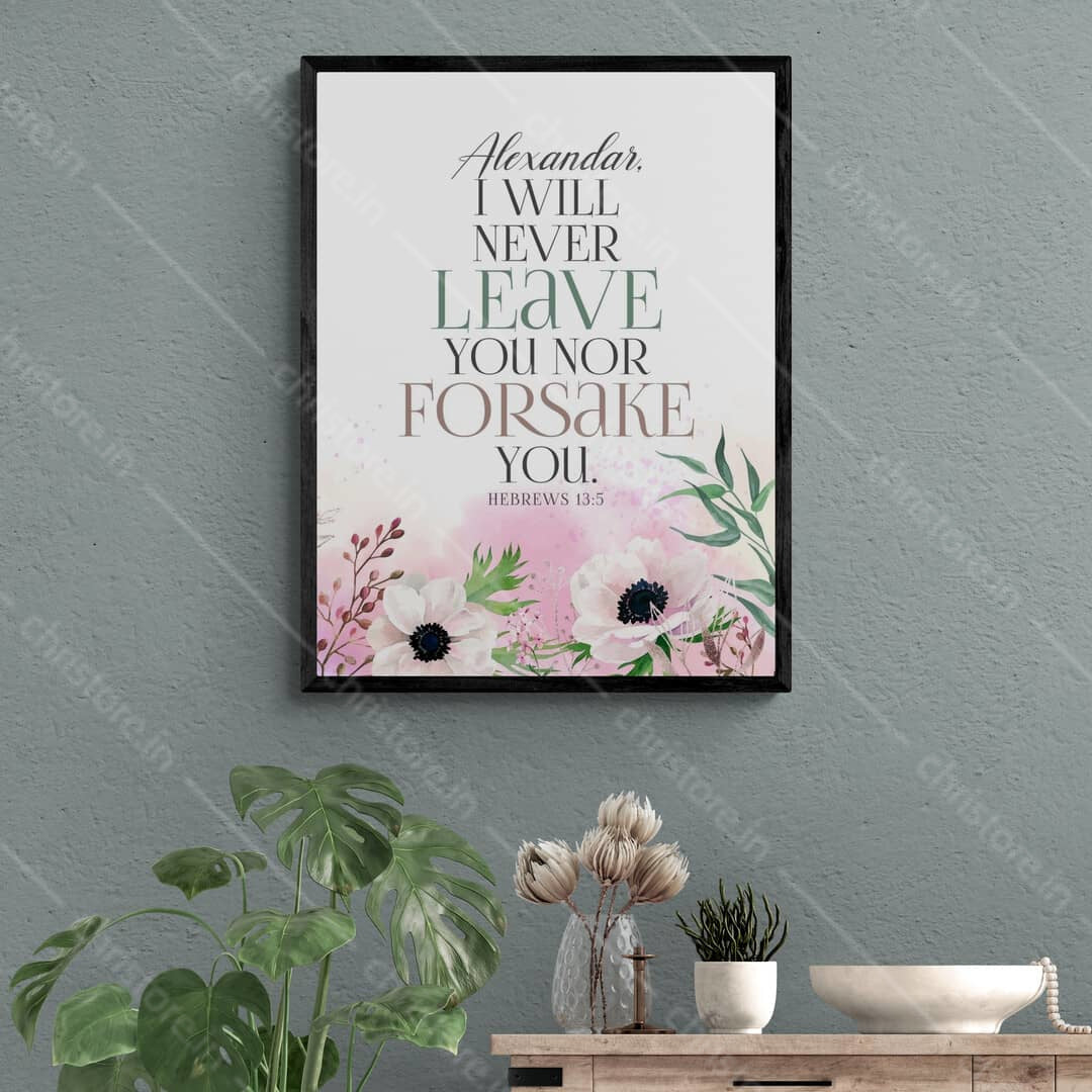 Never Will I Leave You, Never Will I Forsake You - Hebrews 13:5 - Personalized