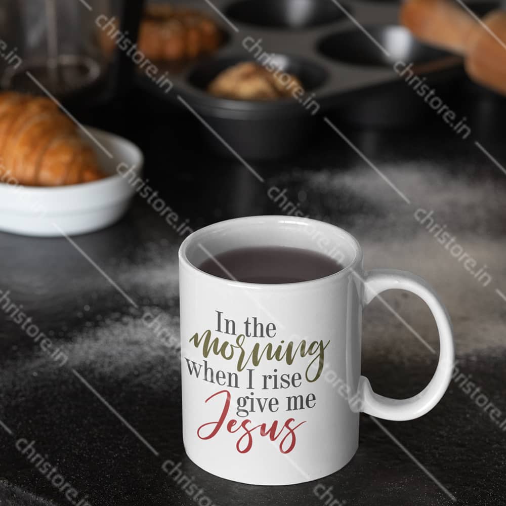 In The Morning When I Rise Give Me Jesus - Christian Quote